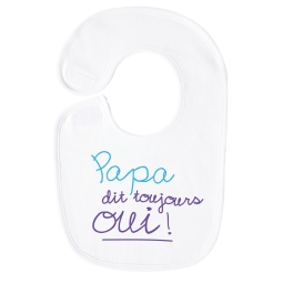 Bavoir enfant humoristique Papa dit toujours Oui