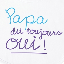 Bavoir enfant humoristique Papa dit toujours Oui