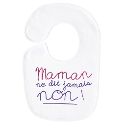 Bavoir enfant humoristique Maman ne dit jamais Non