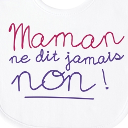 Bavoir enfant humoristique Maman ne dit jamais Non