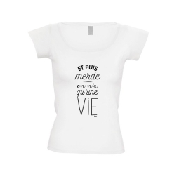 T shirt femme Et puis merde on n'a qu'une vie